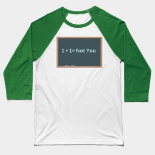 1+1 = Not You Baseball T-Shirt